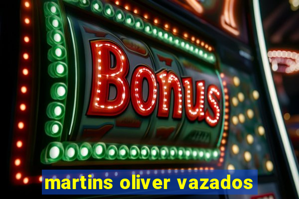 martins oliver vazados